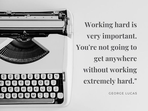 George Lucas Quote: Working Hard