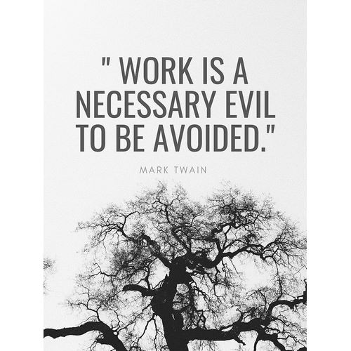 Mark Twain Quote: Work is a Necessary Evil