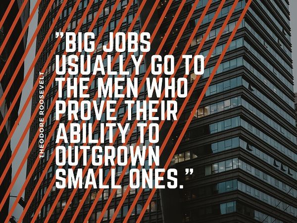 Theodore Roosevelt Quote: Big Jobs