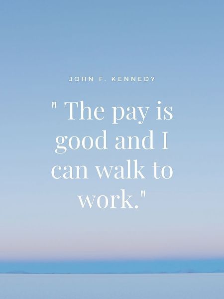 John F. Kennedy Quote: Walk to Work