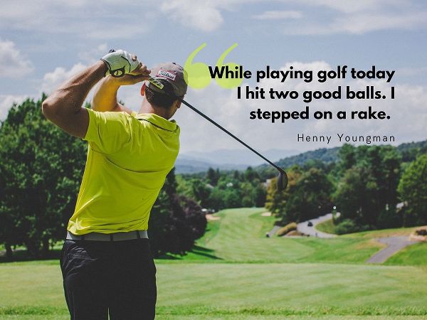 Henny Youngman Quote: Playing Golf