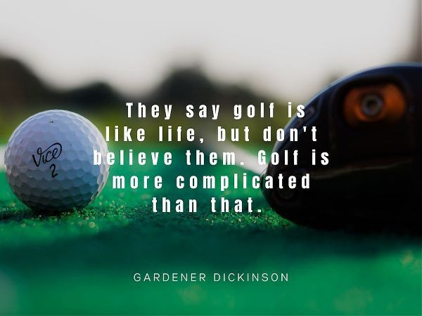 Gardner Dickinson Quote: Golf is Like Life