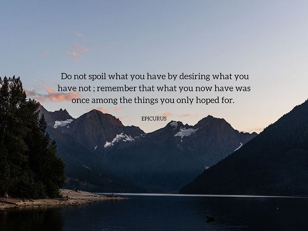 Epicurus Quote: Desiring What You Have