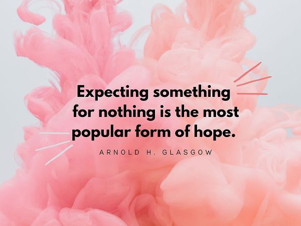 Arnold H. Glasgow Quote: Form of Hope