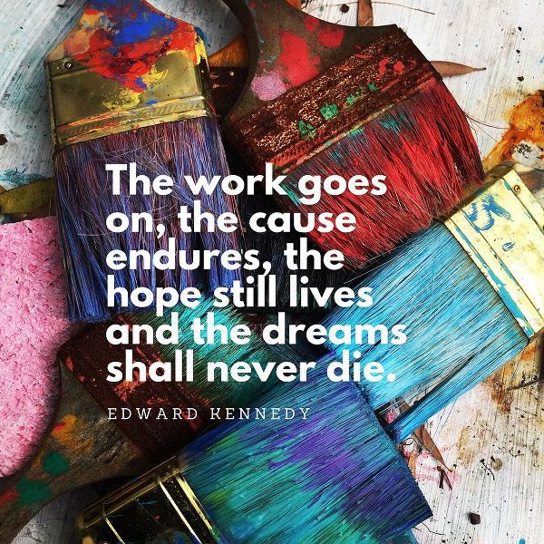 Edward Kennedy Quote: The Work Goes On