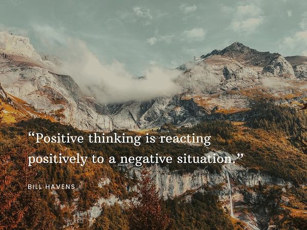 Bill Havens Quote: Positive Thinking