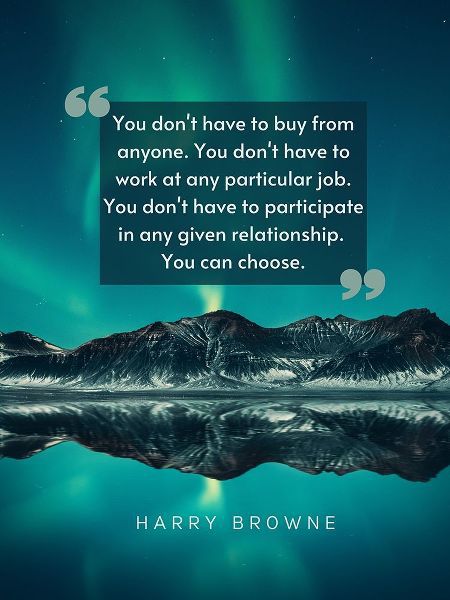 Harry Browne Quote: You Dont Have To