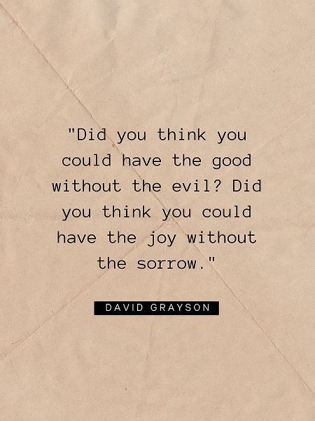David Grayson Quote: The Good Without the Evil