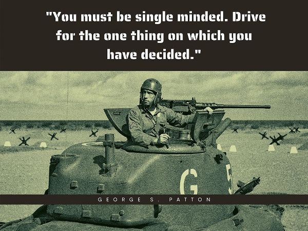 George Patton Quote: Single Minded