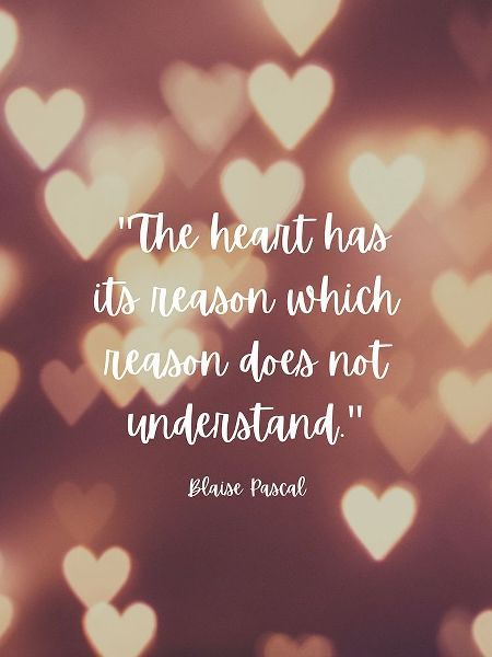 Blaise Pascal Quote: The Heart has Reasons