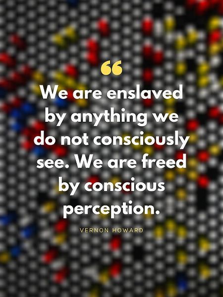 Vernon Howard Quote: Conscious Perception