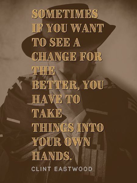 Clint Eastwood Quote: Change for the Better