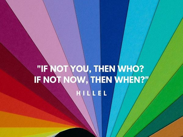 Hillel Quote: If Not