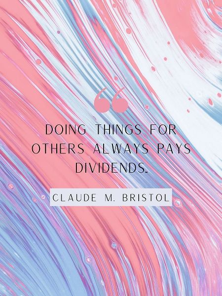 Claude M. Bristol Quote: Pays Dividends