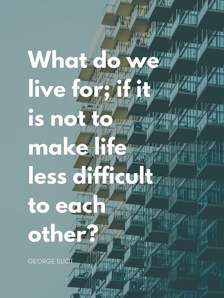 George Eliot Quote: Life Less Difficult