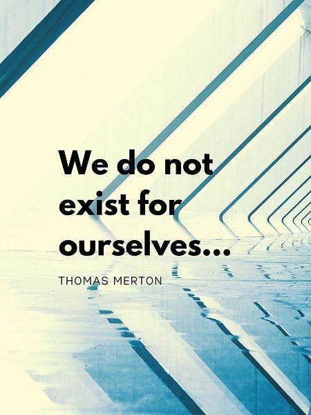 Thomas Merton Quote: Exist for Ourselves