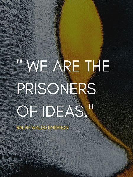 Ralph Waldo Emerson Quote: Prisoners of Ideas