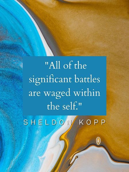 Sheldon Kopp Quote: Battles