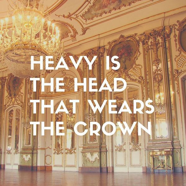 Artsy Quotes Quote: Heavy is the Head