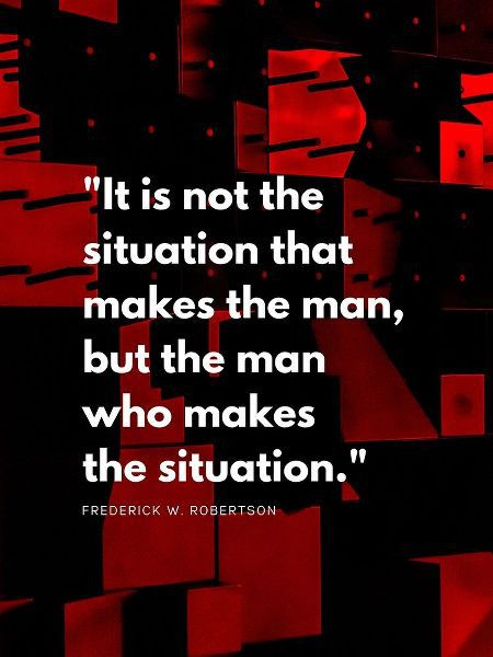 Frederick W. Robertson Quote: The Situation
