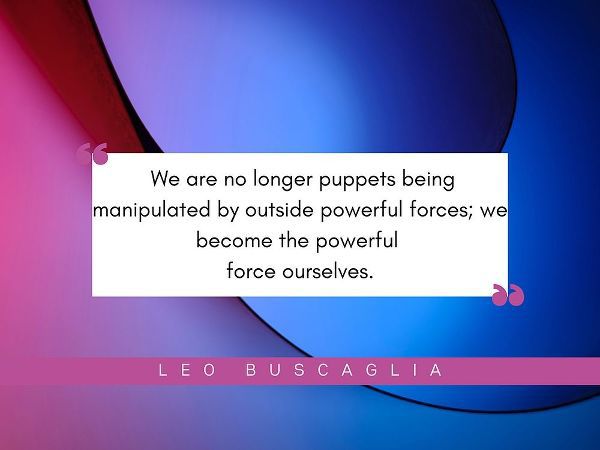 Leo Buscaglia Quote: Powerful Forces