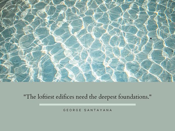 George Santayana Quote: Deepest Foundations