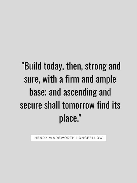 Henry Wadsworth Longfellow Quote: Build Today