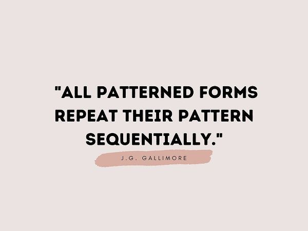 J.G. Gallimore Quote: Patterned Forms