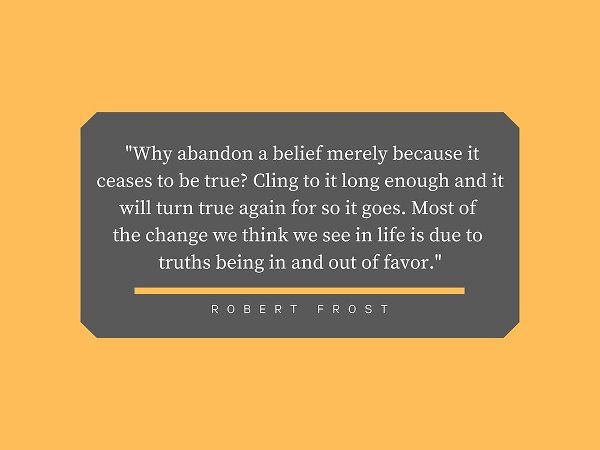 Robert Frost Quote: Abandon a Belief