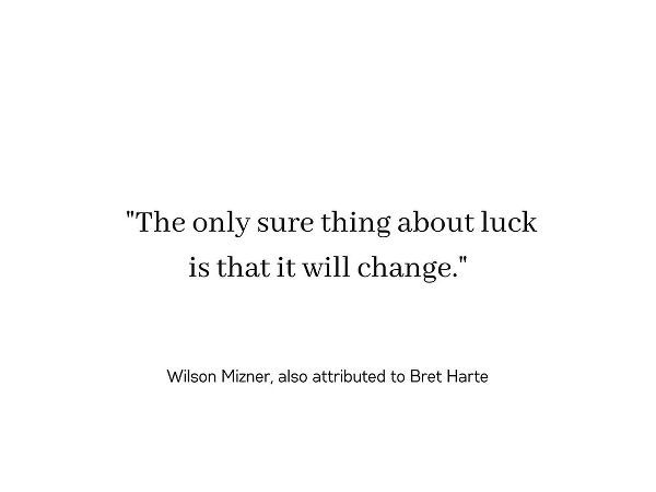 Wilson Mizner Quote: Luck Will Change