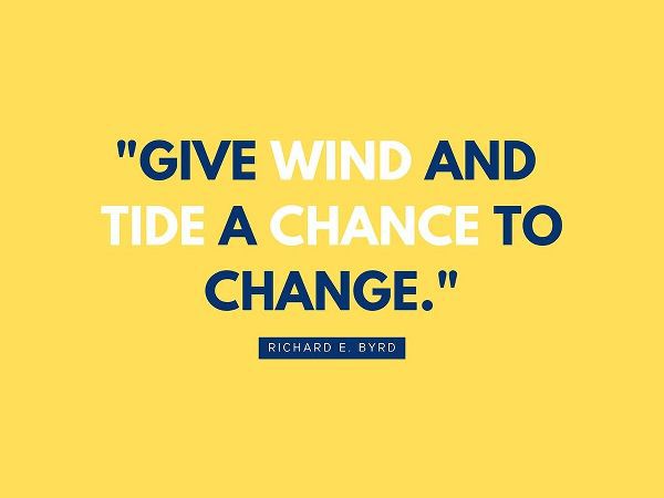 Richard E. Byrd Quote: Give Wind and Tide