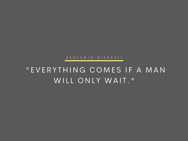 Benjamin Disraeli Quote: Will Only Wait