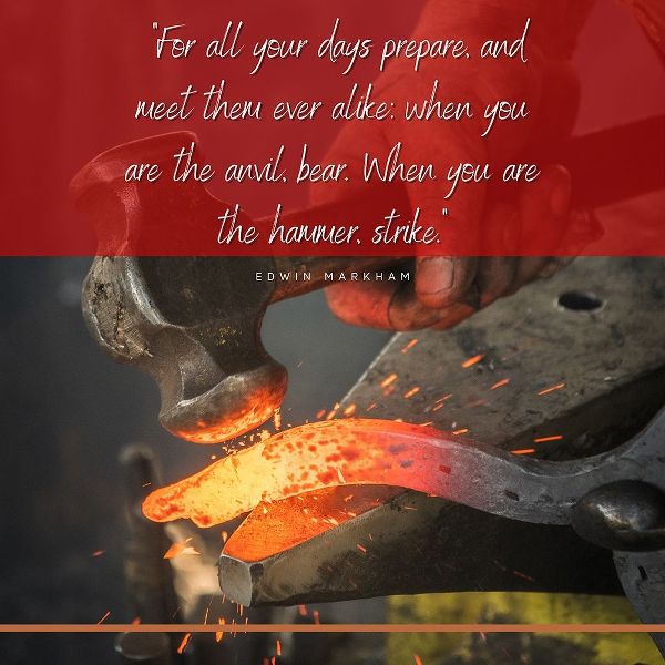 Edwin Markham Quote: When You are the Hammer