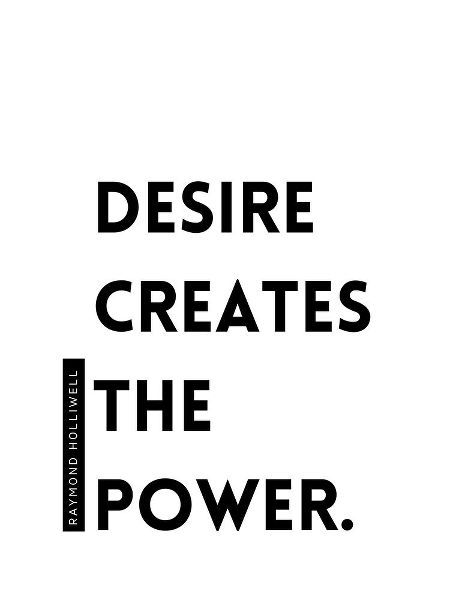 Raymond Holliwell Quote: Desire Creates the Power