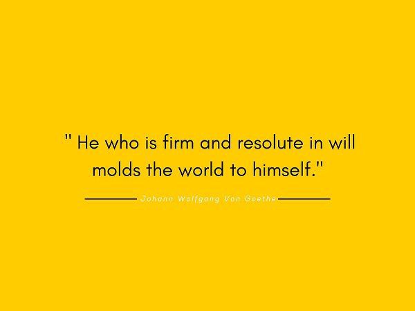 Johann Wolfgang Von Goethe Quote: Firm and Resolute