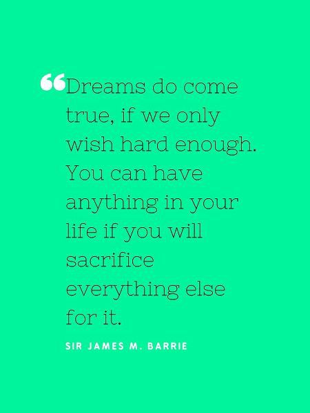 Sir James M. Barrie Quote: Dreams do Come True