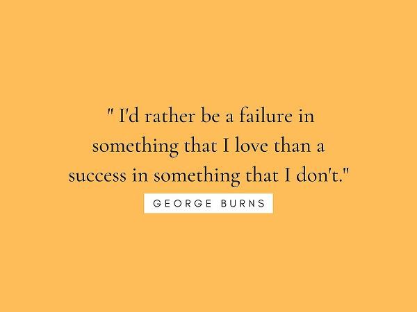 George Burns Quote: Something that I Love