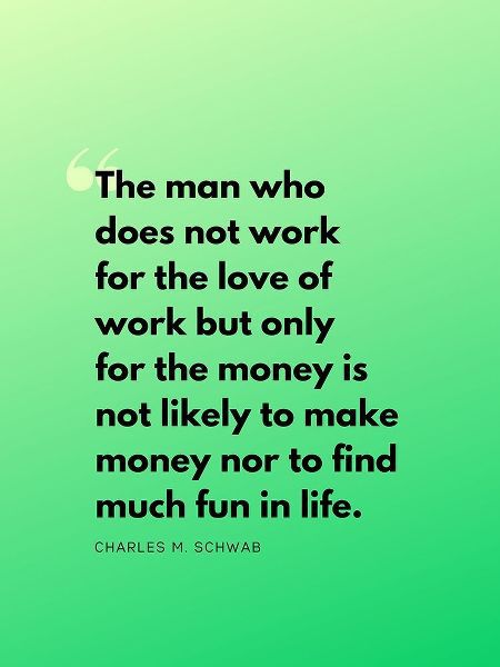 Charles M. Schwab Quote: Work for Love