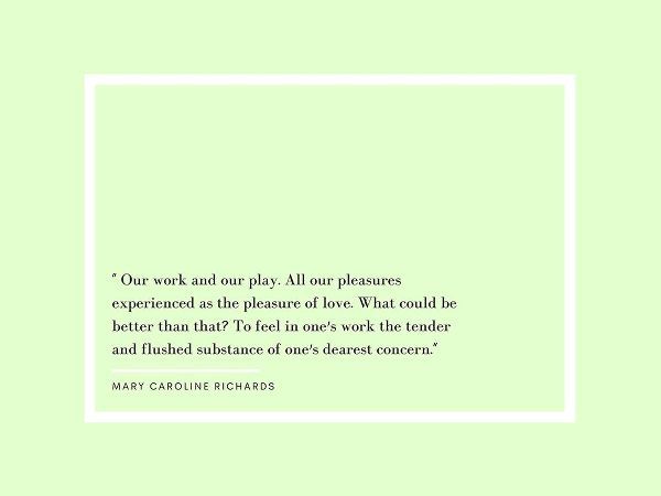 Mary Caroline Richards Quote: Our Work and Our Play