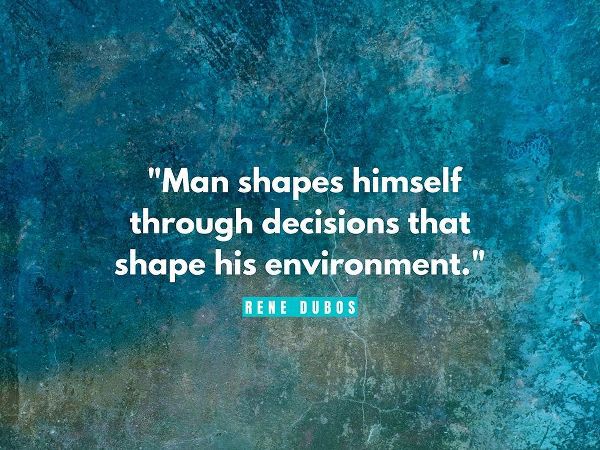 Rene Dubos Quote: Man Shapes Himself