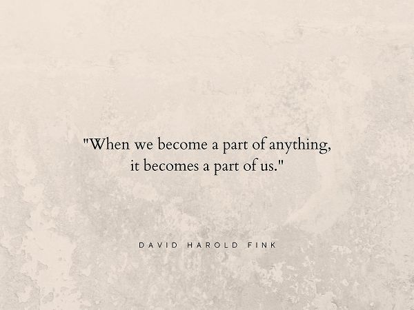 David Harold Fink Quote: A Part of Us