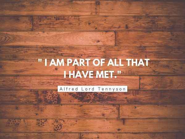 Alfred Lord Tennyson Quote: I am Part of All