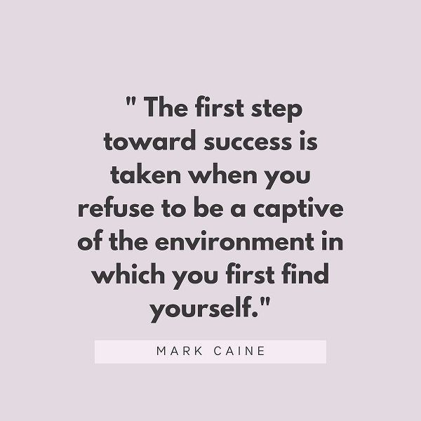 Mark Caine Quote: First Step Toward Success