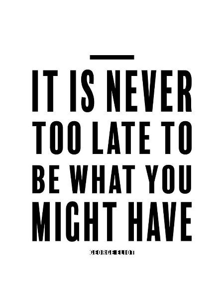 George Eliot Quote: Never Too Late