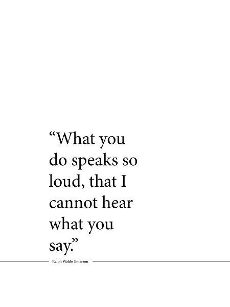 Ralph Waldo Emerson Quote: Speaks So Loud