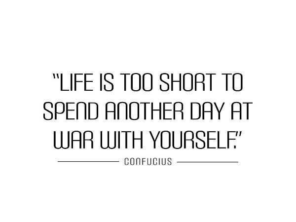 Confucius Quote: Life is Too Short