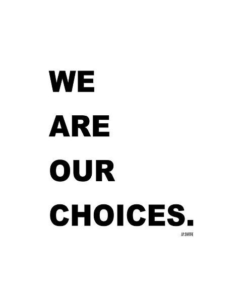 J.P. Sartre Quote: We are Our Choices