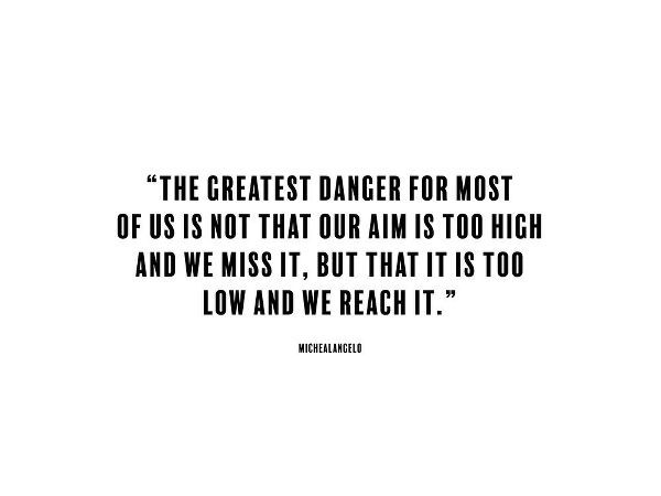 Michealangelo Quote: The Greatest Danger