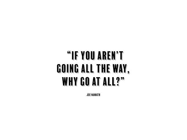 Joe Namath Quote: Going All the Way