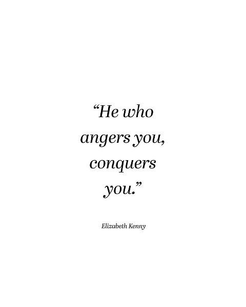Elizabeth Kenny Quote: He Who Angers You